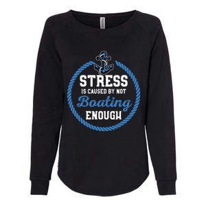 Stress Is Caused By Not Boating Enough Gift Boater Womens California Wash Sweatshirt