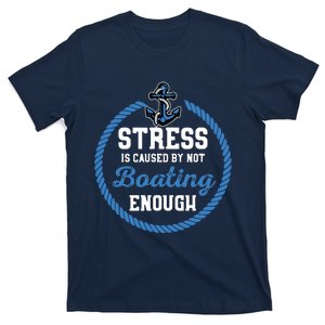 Stress Is Caused By Not Boating Enough Gift Boater T-Shirt