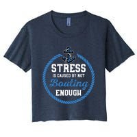 Stress Is Caused By Not Boating Enough Gift Boater Women's Crop Top Tee