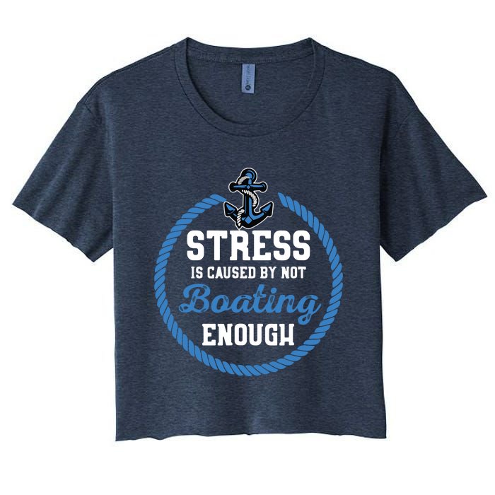 Stress Is Caused By Not Boating Enough Gift Boater Women's Crop Top Tee