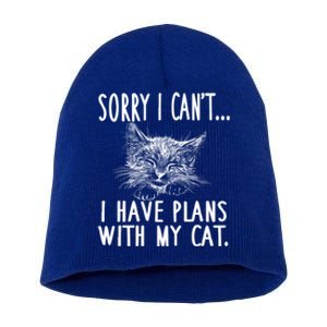 Sorry I Can't I Have Plans With My Cat Cute Cat Gift Short Acrylic Beanie