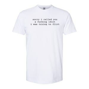 Sorry I Called You A Fucking Idiot I Was Trying To Flirt Funny Softstyle CVC T-Shirt