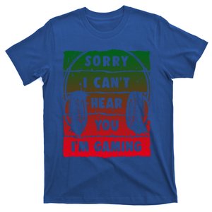 Sorry I Can't Hear You I'm Gaming Funny Gamer Gaming Gift T-Shirt