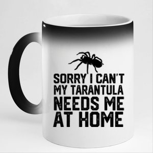 Sorry I CanT My Tarantula Needs Me At Home 11oz Black Color Changing Mug