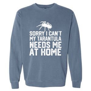 Sorry I CanT My Tarantula Needs Me At Home Garment-Dyed Sweatshirt