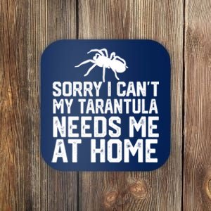 Sorry I CanT My Tarantula Needs Me At Home Coaster