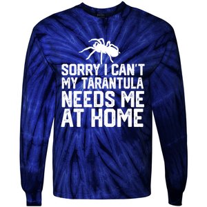 Sorry I CanT My Tarantula Needs Me At Home Tie-Dye Long Sleeve Shirt