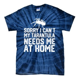 Sorry I CanT My Tarantula Needs Me At Home Tie-Dye T-Shirt