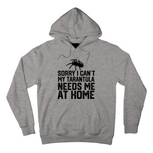 Sorry I CanT My Tarantula Needs Me At Home Hoodie