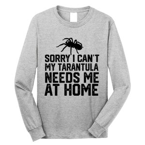 Sorry I CanT My Tarantula Needs Me At Home Long Sleeve Shirt