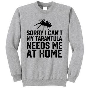 Sorry I CanT My Tarantula Needs Me At Home Sweatshirt