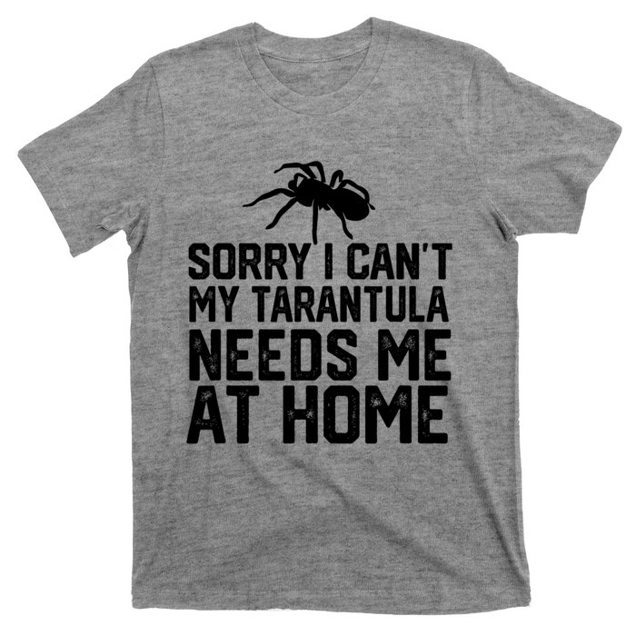 Sorry I CanT My Tarantula Needs Me At Home T-Shirt