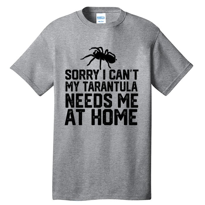 Sorry I CanT My Tarantula Needs Me At Home Tall T-Shirt