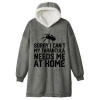 Sorry I CanT My Tarantula Needs Me At Home Hooded Wearable Blanket