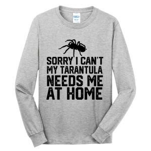 Sorry I CanT My Tarantula Needs Me At Home Tall Long Sleeve T-Shirt