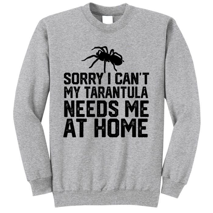 Sorry I CanT My Tarantula Needs Me At Home Tall Sweatshirt