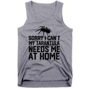 Sorry I CanT My Tarantula Needs Me At Home Tank Top