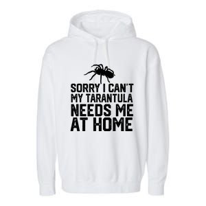 Sorry I CanT My Tarantula Needs Me At Home Garment-Dyed Fleece Hoodie