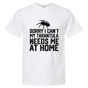 Sorry I CanT My Tarantula Needs Me At Home Garment-Dyed Heavyweight T-Shirt