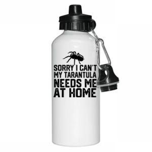 Sorry I CanT My Tarantula Needs Me At Home Aluminum Water Bottle