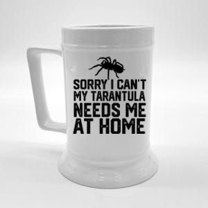 Sorry I CanT My Tarantula Needs Me At Home Beer Stein