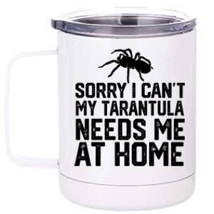 Sorry I CanT My Tarantula Needs Me At Home 12 oz Stainless Steel Tumbler Cup