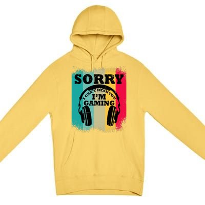 Sorry I Can't Hear You I'm Gaming, Funny Gaming Premium Pullover Hoodie