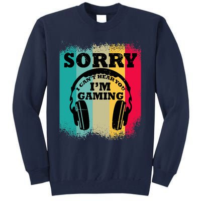 Sorry I Can't Hear You I'm Gaming, Funny Gaming Tall Sweatshirt