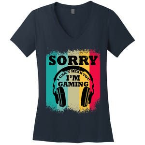 Sorry I Can't Hear You I'm Gaming, Funny Gaming Women's V-Neck T-Shirt