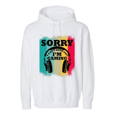 Sorry I Can't Hear You I'm Gaming, Funny Gaming Garment-Dyed Fleece Hoodie