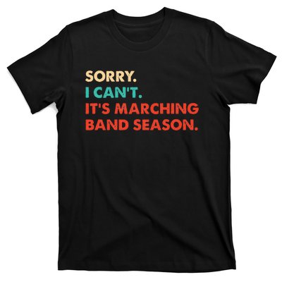 Sorry. I Cant. Its Marching Band Season Marching Band T-Shirt