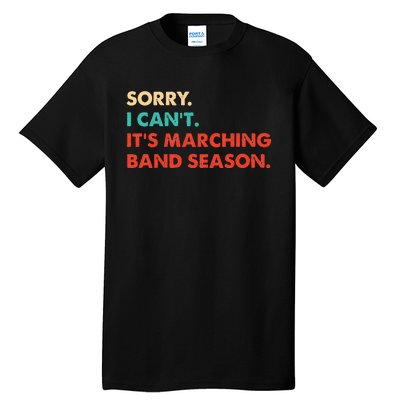 Sorry. I Cant. Its Marching Band Season Marching Band Tall T-Shirt