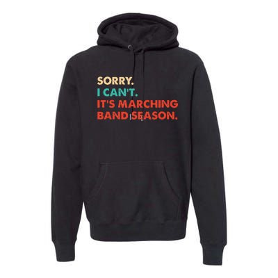 Sorry. I Cant. Its Marching Band Season Marching Band Premium Hoodie