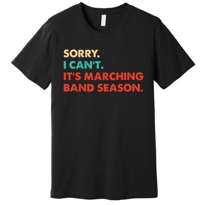 Sorry. I Cant. Its Marching Band Season Marching Band Premium T-Shirt