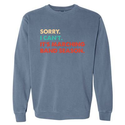 Sorry. I Cant. Its Marching Band Season Marching Band Garment-Dyed Sweatshirt