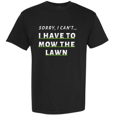 Sorry I Can't I Have To Mow The Lawn Funny Lawn Mowing Dad Garment-Dyed Heavyweight T-Shirt