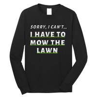 Sorry I Can't I Have To Mow The Lawn Funny Lawn Mowing Dad Long Sleeve Shirt