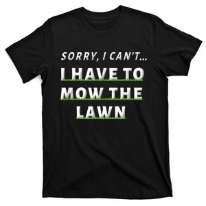 Sorry I Can't I Have To Mow The Lawn Funny Lawn Mowing Dad T-Shirt