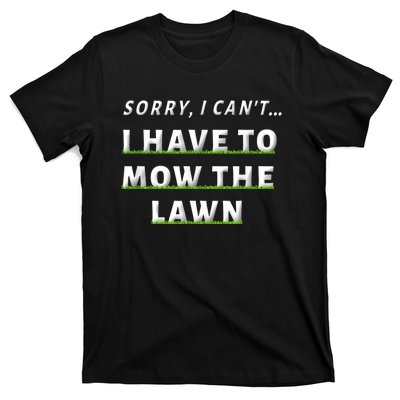 Sorry I Can't I Have To Mow The Lawn Funny Lawn Mowing Dad T-Shirt