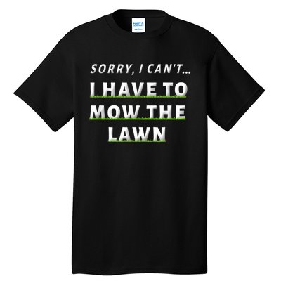 Sorry I Can't I Have To Mow The Lawn Funny Lawn Mowing Dad Tall T-Shirt