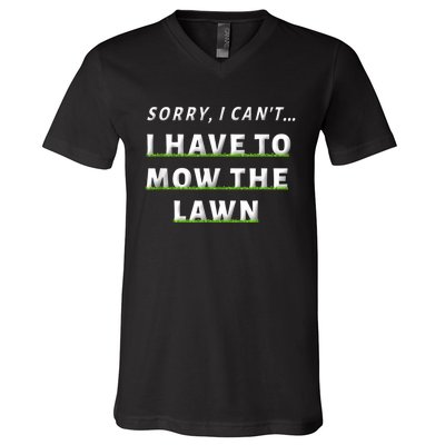 Sorry I Can't I Have To Mow The Lawn Funny Lawn Mowing Dad V-Neck T-Shirt