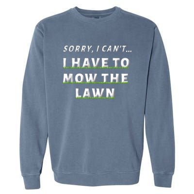 Sorry I Can't I Have To Mow The Lawn Funny Lawn Mowing Dad Garment-Dyed Sweatshirt