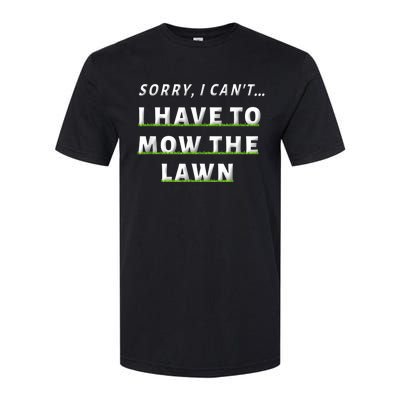 Sorry I Can't I Have To Mow The Lawn Funny Lawn Mowing Dad Softstyle CVC T-Shirt