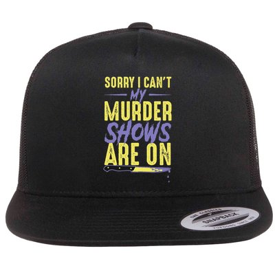 Sorry I Can't My Murder Shows Are On Funny True Crime Fan Flat Bill Trucker Hat