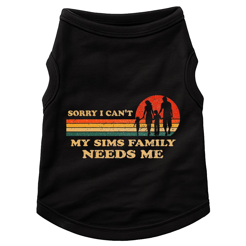 Sorry I CanT My Sims Family Needs Me Novelty Sarcastic Doggie Tank