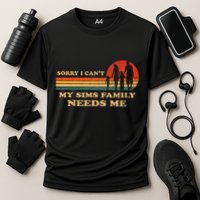 Sorry I CanT My Sims Family Needs Me Novelty Sarcastic Cooling Performance Crew T-Shirt