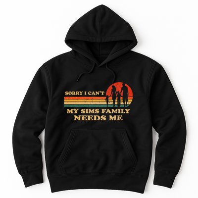 Sorry I CanT My Sims Family Needs Me Novelty Sarcastic Hoodie