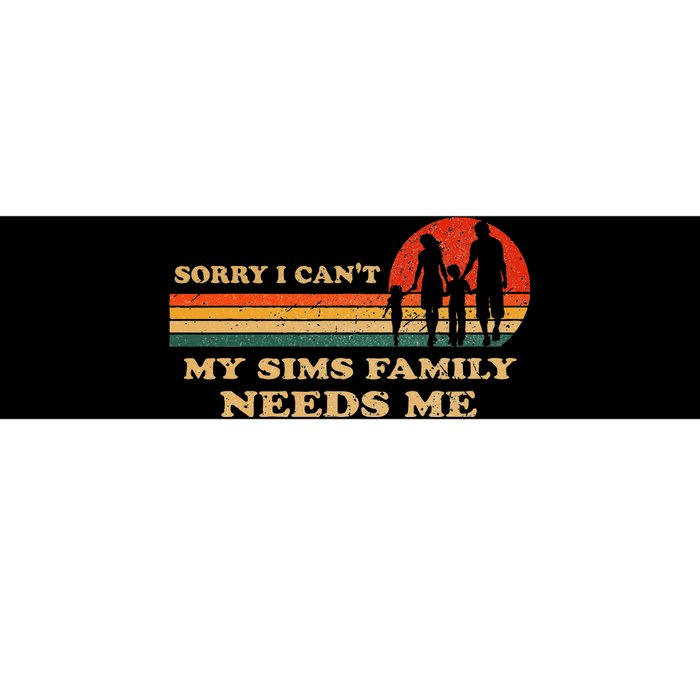 Sorry I CanT My Sims Family Needs Me Novelty Sarcastic Bumper Sticker