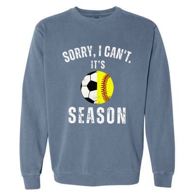 Sorry I CanT ItS Soccer And Softball Season Mom Of Both Garment-Dyed Sweatshirt