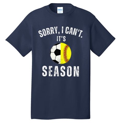 Sorry I CanT ItS Soccer And Softball Season Mom Of Both Tall T-Shirt